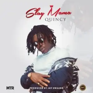Quincy - “Slay Mama”